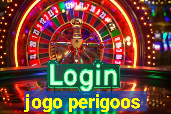 jogo perigoos